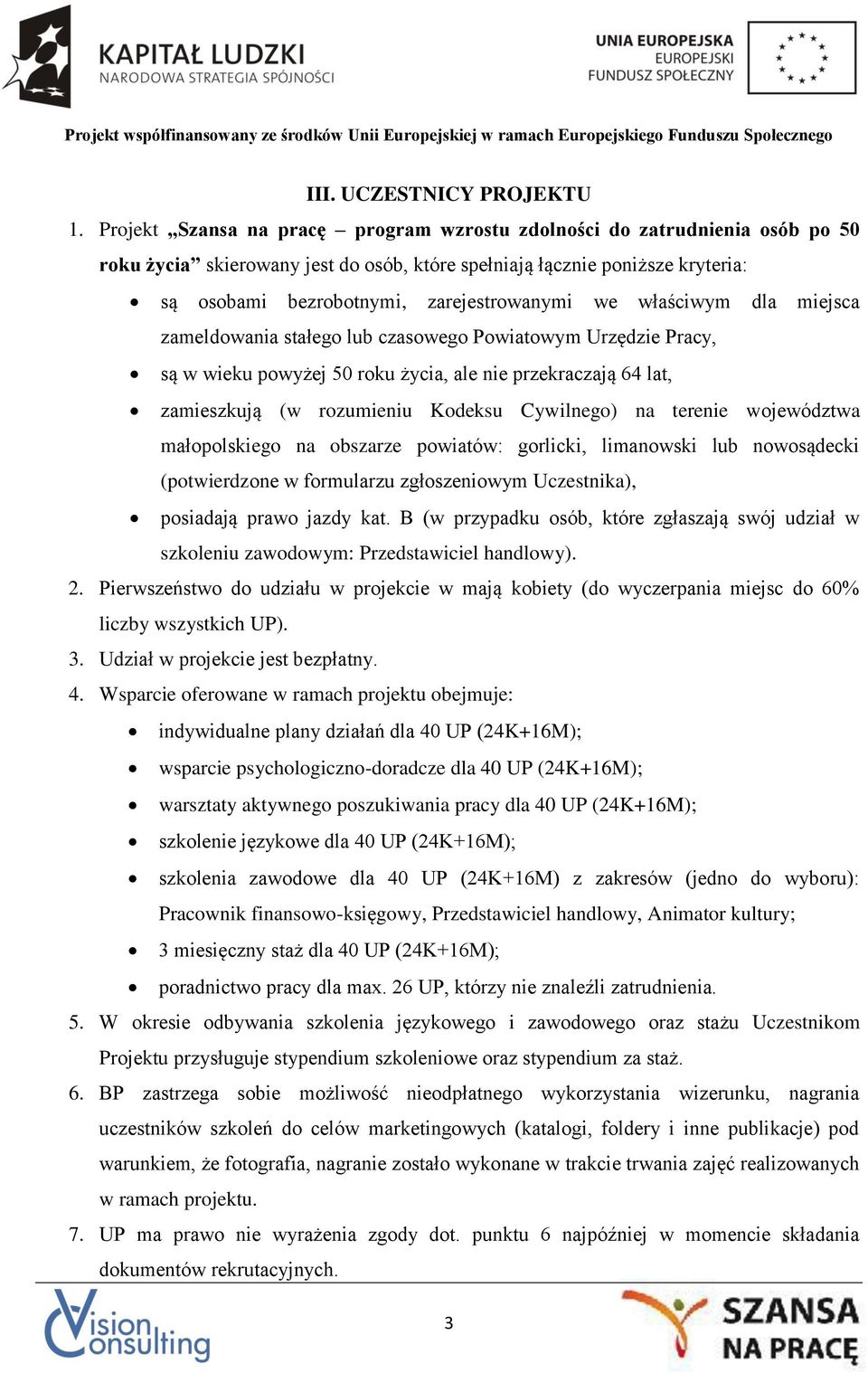 we właściwym dla miejsca zameldowania stałego lub czasowego Powiatowym Urzędzie Pracy, są w wieku powyżej 50 roku życia, ale nie przekraczają 64 lat, zamieszkują (w rozumieniu Kodeksu Cywilnego) na