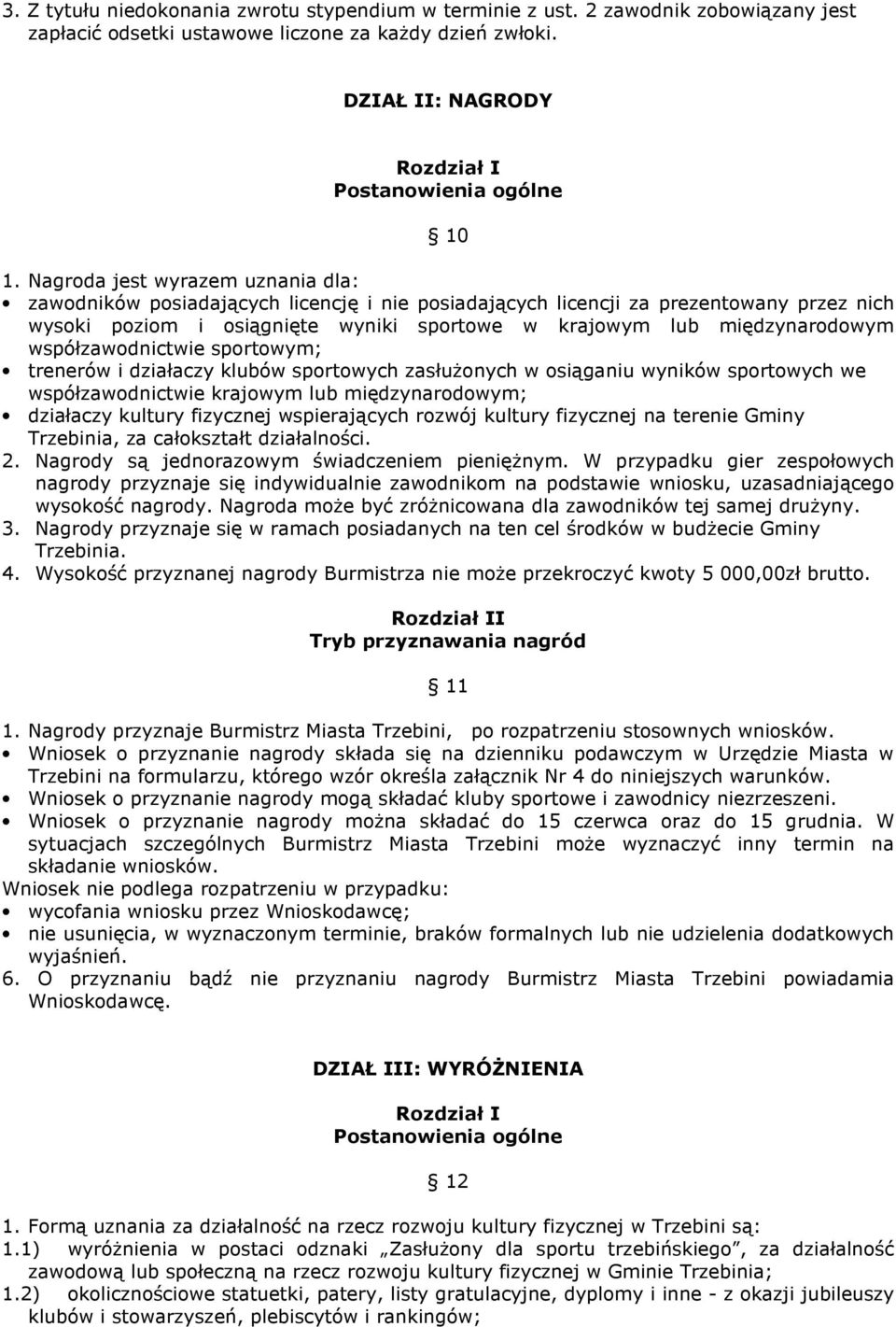 współzawodnictwie sportowym; trenerów i działaczy klubów sportowych zasłuŝonych w osiąganiu wyników sportowych we współzawodnictwie krajowym lub międzynarodowym; działaczy kultury fizycznej