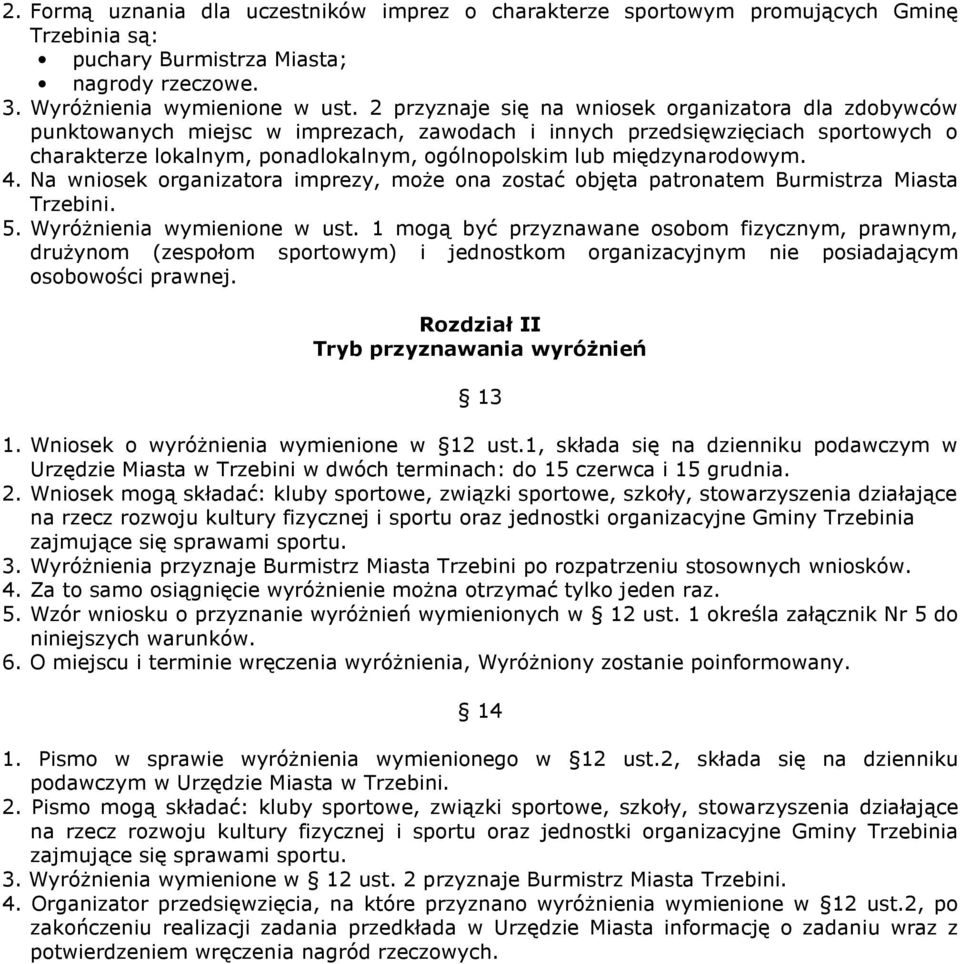 międzynarodowym. 4. Na wniosek organizatora imprezy, moŝe ona zostać objęta patronatem Burmistrza Miasta Trzebini. 5. WyróŜnienia wymienione w ust.