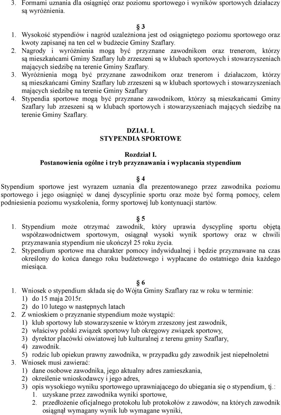 Nagrody i wyróżnienia mogą być przyznane zawodnikom oraz trenerom, którzy są mieszkańcami Gminy Szaflary lub zrzeszeni są w klubach sportowych i stowarzyszeniach mających siedzibę na terenie Gminy