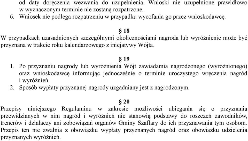 18 W przypadkach uzasadnionych szczególnymi okolicznościami nagroda lub wyróżnienie może być przyznana w trakcie roku kalendarzowego z inicjatywy Wójta. 19 1.