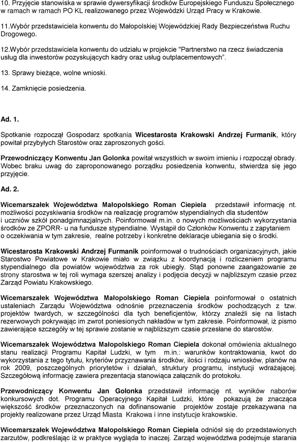 Wybór przedstawiciela konwentu do udziału w projekcie "Partnerstwo na rzecz świadczenia usług dla inwestorów pozyskujących kadry oraz usług outplacementowych. 13. Sprawy bieżące, wolne wnioski. 14.