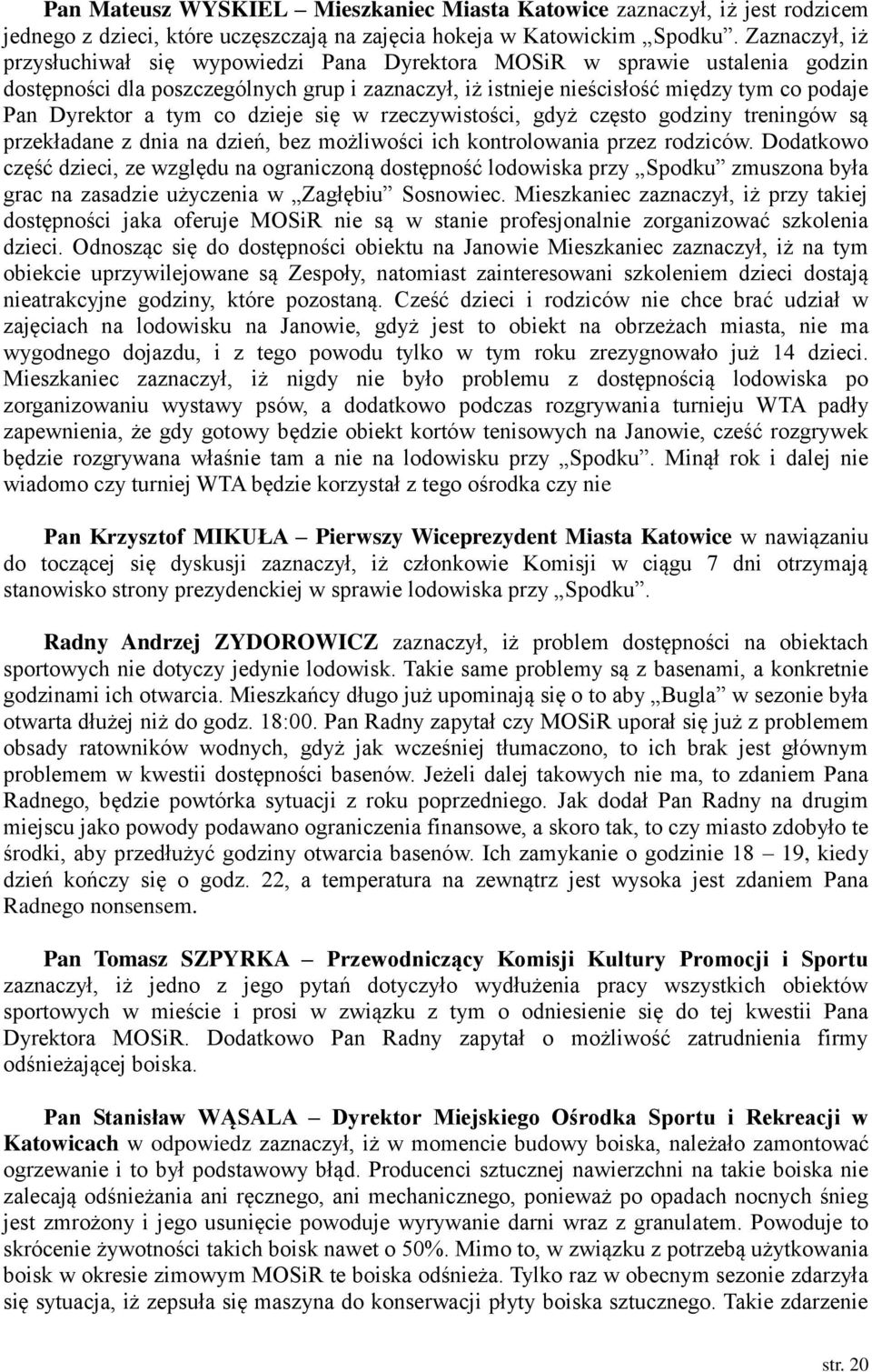 tym co dzieje się w rzeczywistości, gdyż często godziny treningów są przekładane z dnia na dzień, bez możliwości ich kontrolowania przez rodziców.