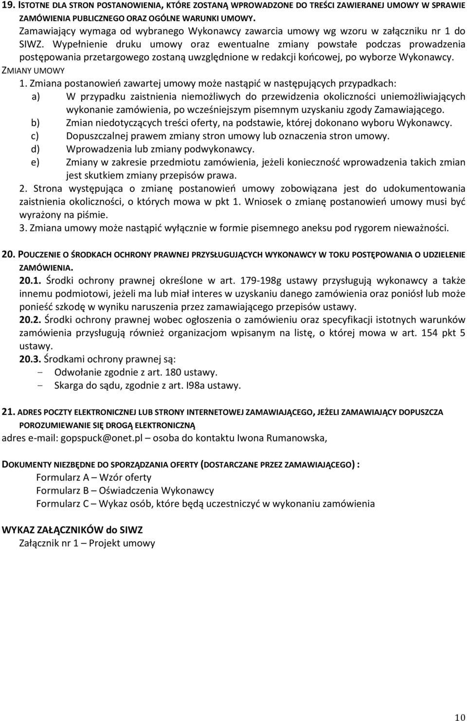 Wypełnienie druku umowy oraz ewentualne zmiany powstałe podczas prowadzenia postępowania przetargowego zostaną uwzględnione w redakcji końcowej, po wyborze Wykonawcy. ZMIANY UMOWY 1.