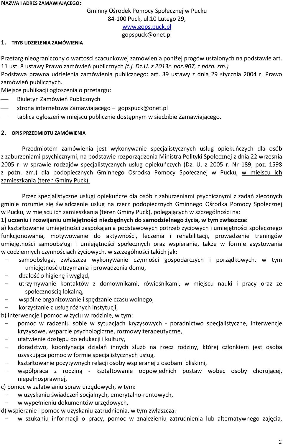 ) Podstawa prawna udzielenia zamówienia publicznego: art. 39 ustawy z dnia 29 stycznia 2004 r. Prawo zamówień publicznych.