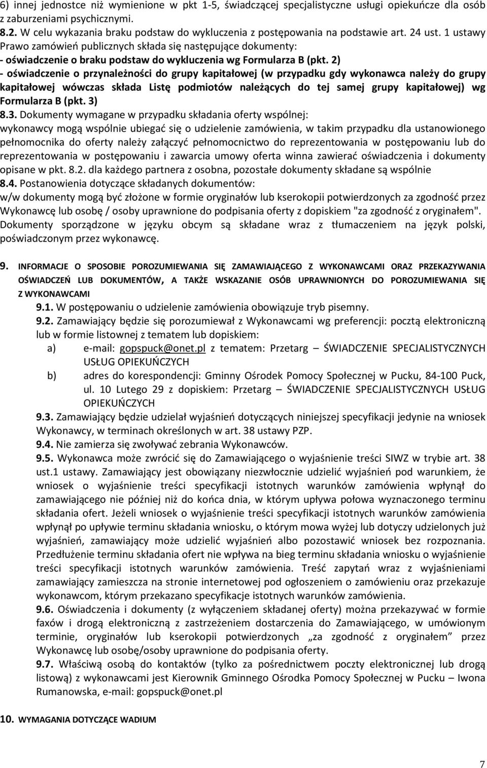 1 ustawy Prawo zamówień publicznych składa się następujące dokumenty: - oświadczenie o braku podstaw do wykluczenia wg Formularza B (pkt.