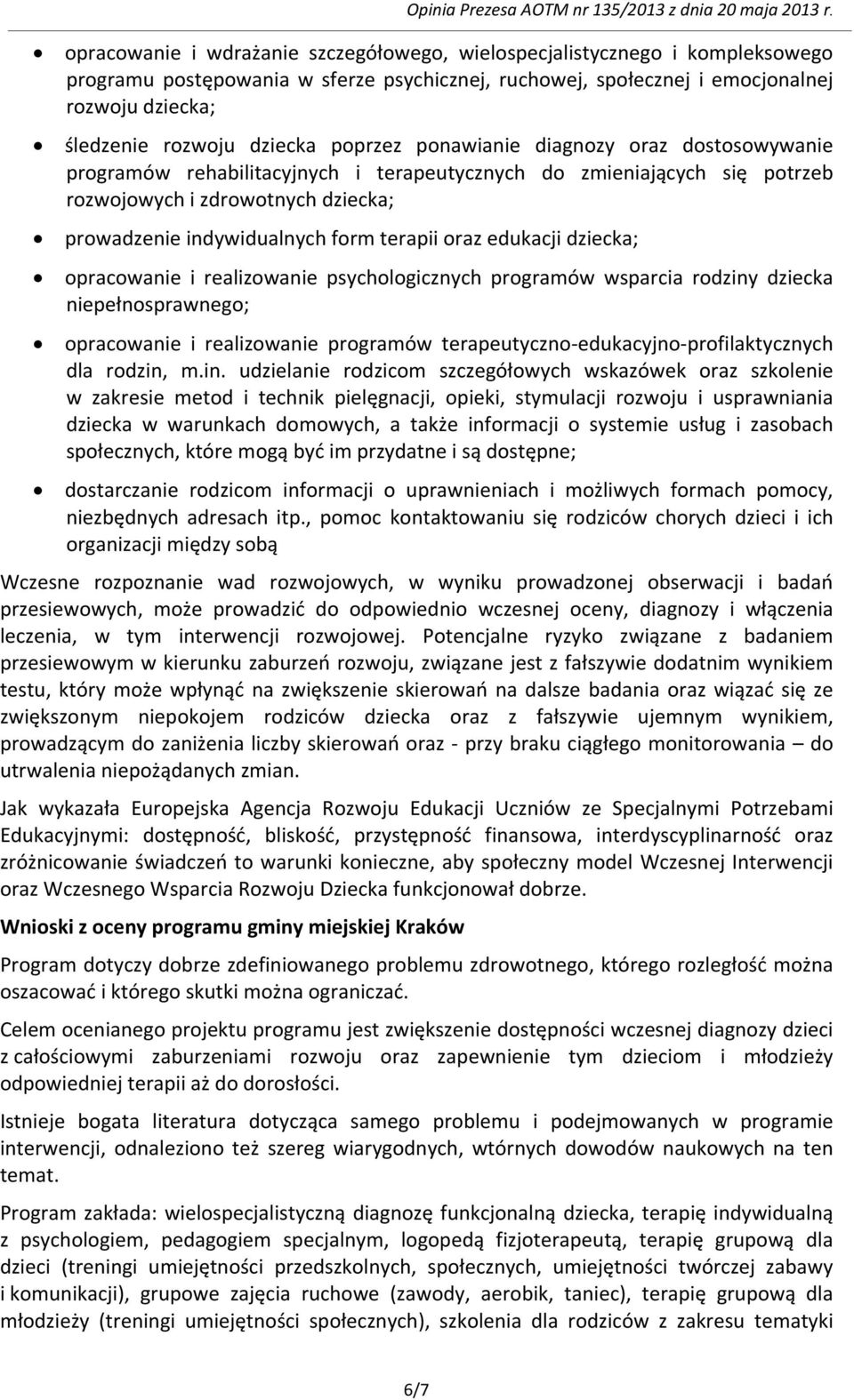 terapii oraz edukacji dziecka; opracowanie i realizowanie psychologicznych programów wsparcia rodziny dziecka niepełnosprawnego; opracowanie i realizowanie programów