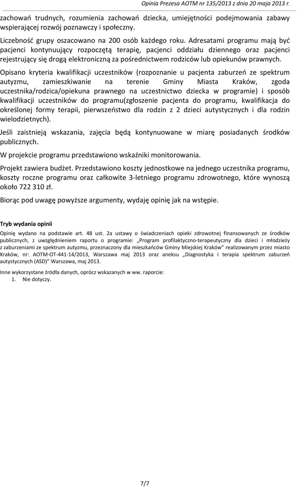 Opisano kryteria kwalifikacji uczestników (rozpoznanie u pacjenta zaburzeń ze spektrum autyzmu, zamieszkiwanie na terenie Gminy Miasta Kraków, zgoda uczestnika/rodzica/opiekuna prawnego na