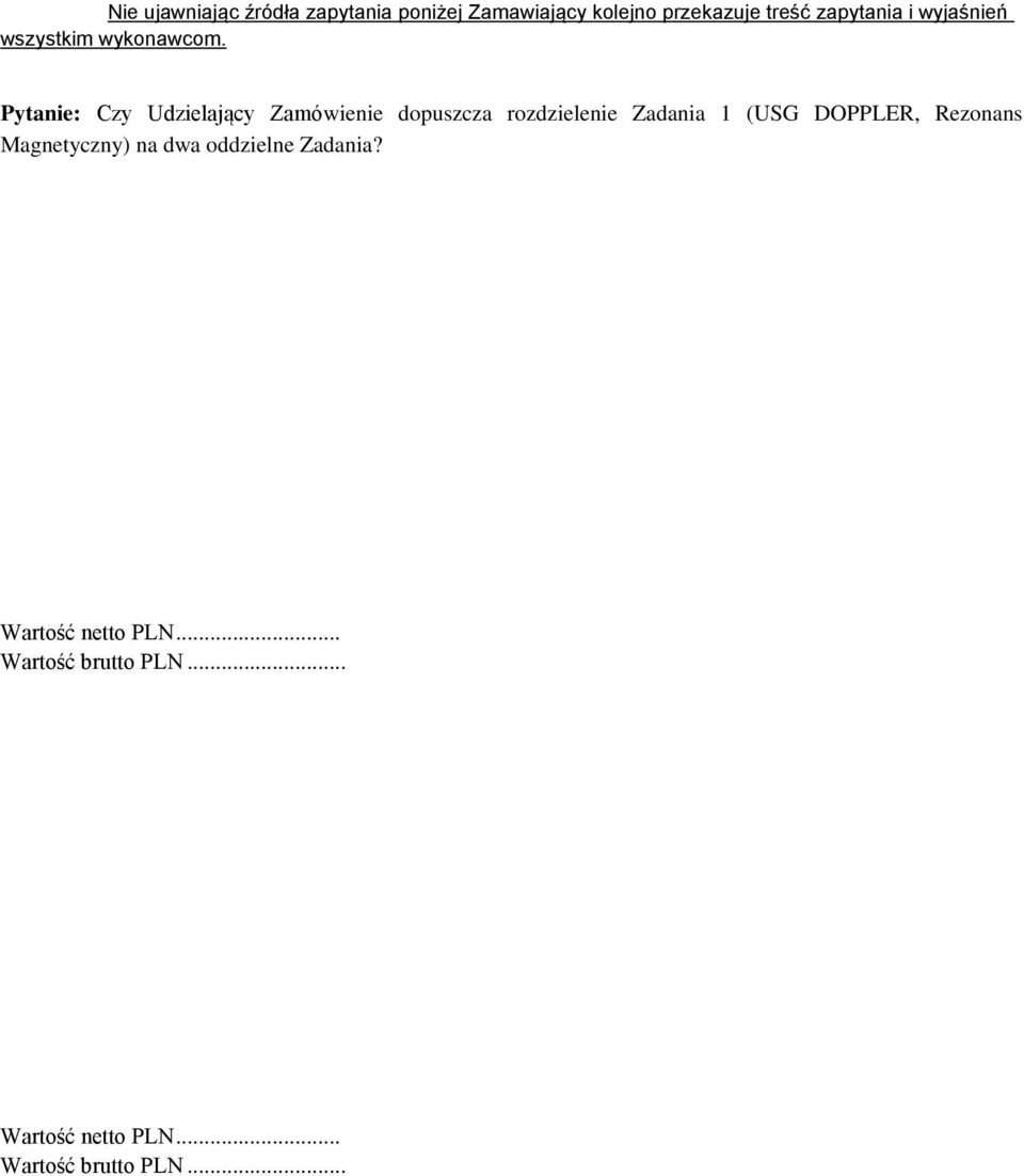 Pytanie: Czy Udzielający Zamówienie dopuszcza rozdzielenie Zadania 1 (USG DOPPLER,