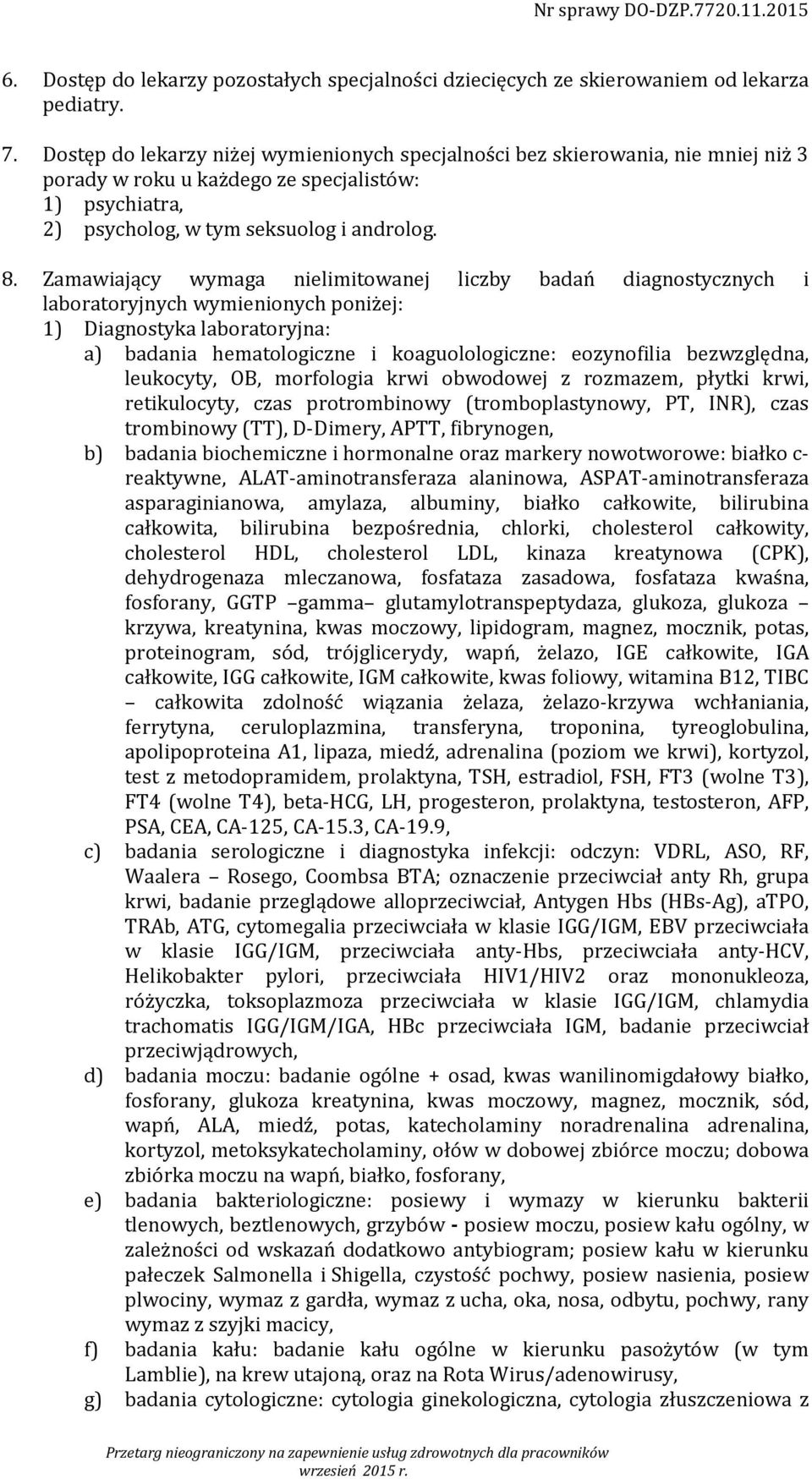 Zamawiający wymaga nielimitowanej liczby badań diagnostycznych i laboratoryjnych wymienionych poniżej: 1) Diagnostyka laboratoryjna: a) badania hematologiczne i koaguolologiczne: eozynofilia