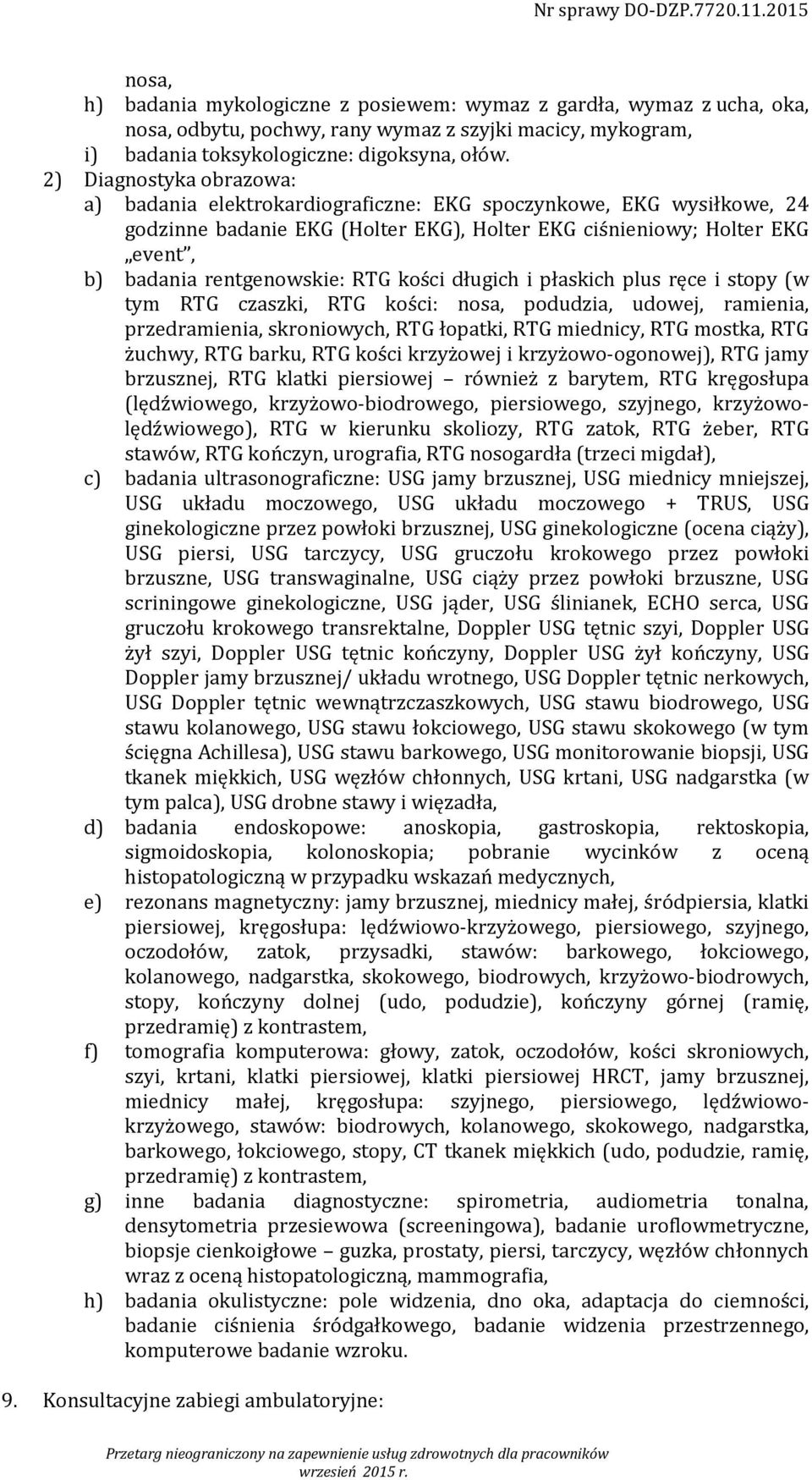 RTG kości długich i płaskich plus ręce i stopy (w tym RTG czaszki, RTG kości: nosa, podudzia, udowej, ramienia, przedramienia, skroniowych, RTG łopatki, RTG miednicy, RTG mostka, RTG żuchwy, RTG