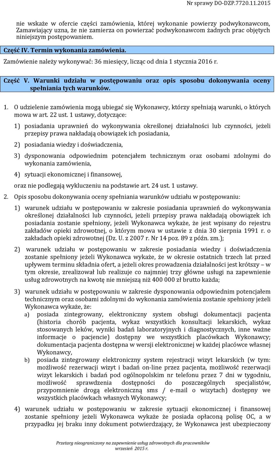 Warunki udziału w postępowaniu oraz opis sposobu dokonywania oceny spełniania tych warunków. 1. O udzielenie zamówienia mogą ubiegać się Wykonawcy, którzy spełniają warunki, o których mowa w art.