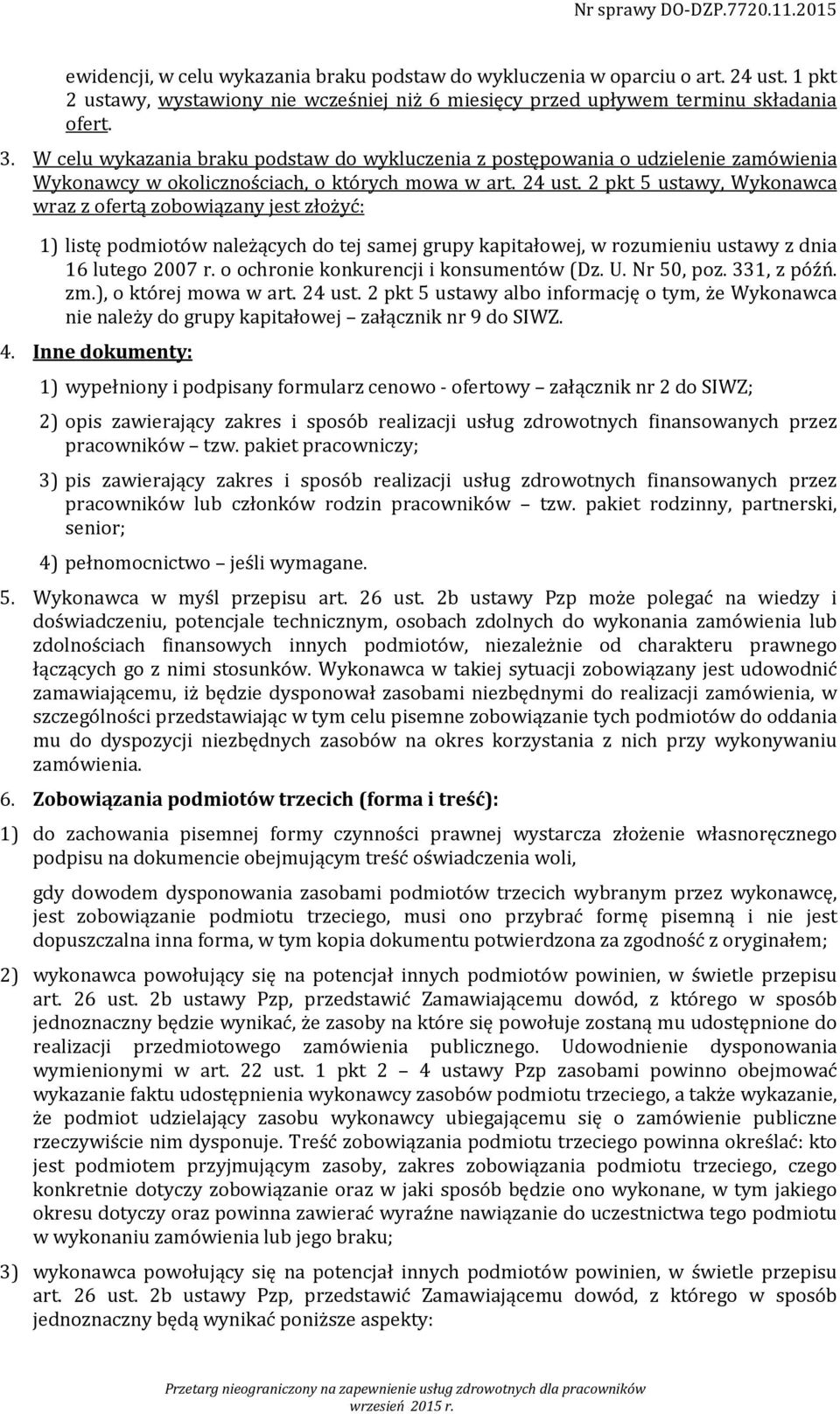 2 pkt 5 ustawy, Wykonawca wraz z ofertą zobowiązany jest złożyć: 1) listę podmiotów należących do tej samej grupy kapitałowej, w rozumieniu ustawy z dnia 16 lutego 2007 r.