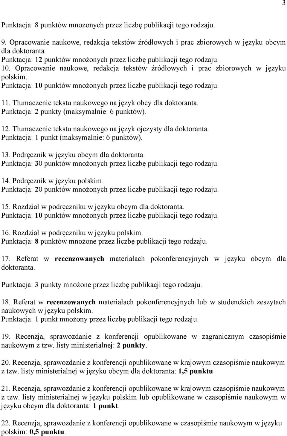 Opracowanie naukowe, redakcja tekstów źródłowych i prac zbiorowych w języku polskim. Punktacja: 10 punktów mnożonych przez liczbę publikacji tego rodzaju. 11.