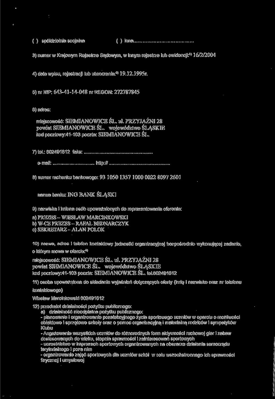 : 602491612 faks: e-mail: http:// 8) numer rachunku bankowego: 93 1050 1357 1000 0022 8097 2601 nazwa banku: ING BANK ŚLĄSKI 9) nazwiska i imiona osób upoważnionych do reprezentowania oferenta: a)