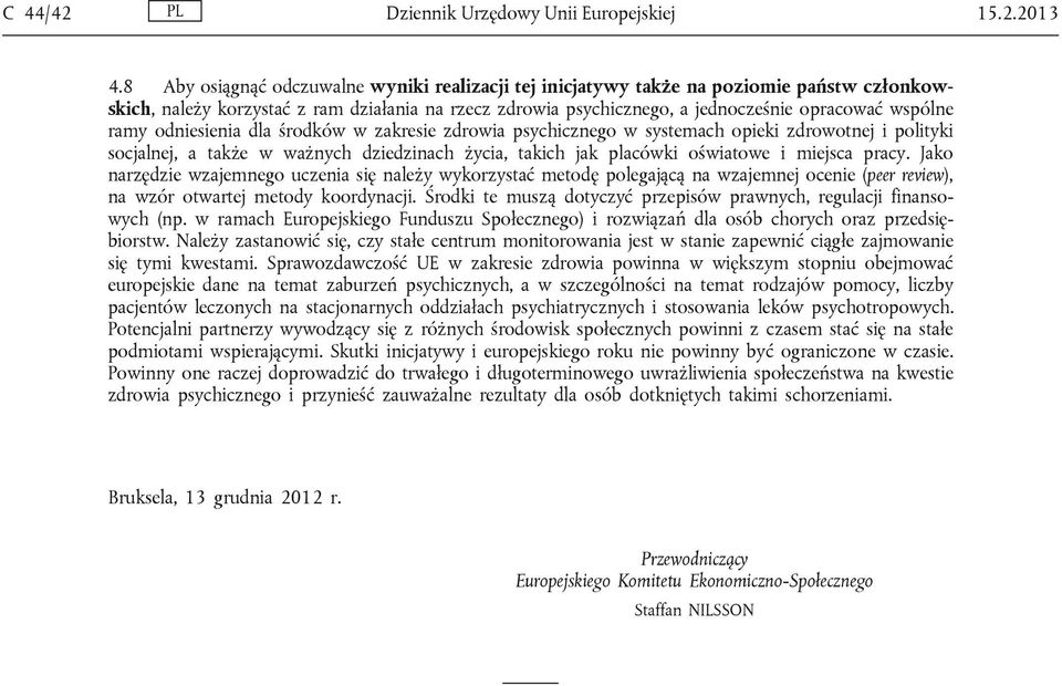 ramy odniesienia dla środków w zakresie zdrowia psychicznego w systemach opieki zdrowotnej i polityki socjalnej, a także w ważnych dziedzinach życia, takich jak placówki oświatowe i miejsca pracy.