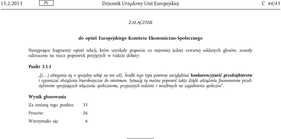 Środki tego typu powinny uwzględniać konkurencyjność przedsiębiorstw i ograniczać obciążenia biurokratyczne do minimum.