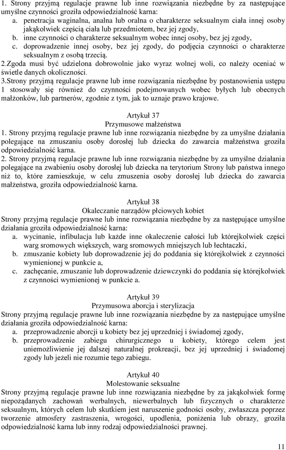 inne czynności o charakterze seksualnym wobec innej osoby, bez jej zgody, c. doprowadzenie innej osoby, bez jej zgody, do podjęcia czynności o charakterze seksualnym z osobą trzecią. 2.