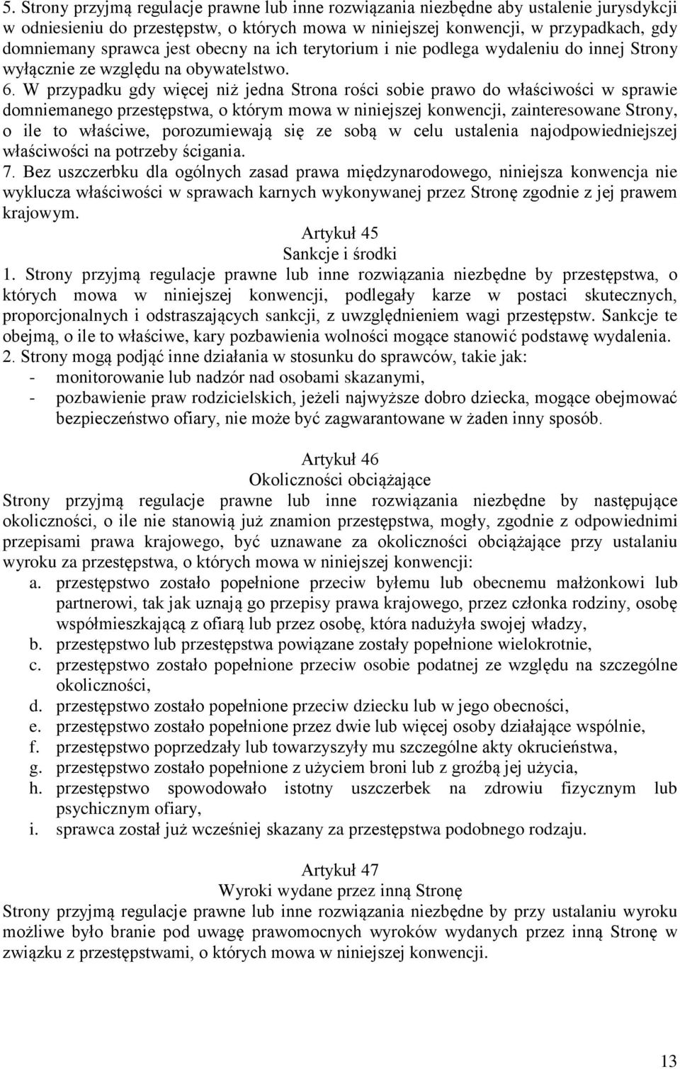 W przypadku gdy więcej niż jedna Strona rości sobie prawo do właściwości w sprawie domniemanego przestępstwa, o którym mowa w niniejszej konwencji, zainteresowane Strony, o ile to właściwe,