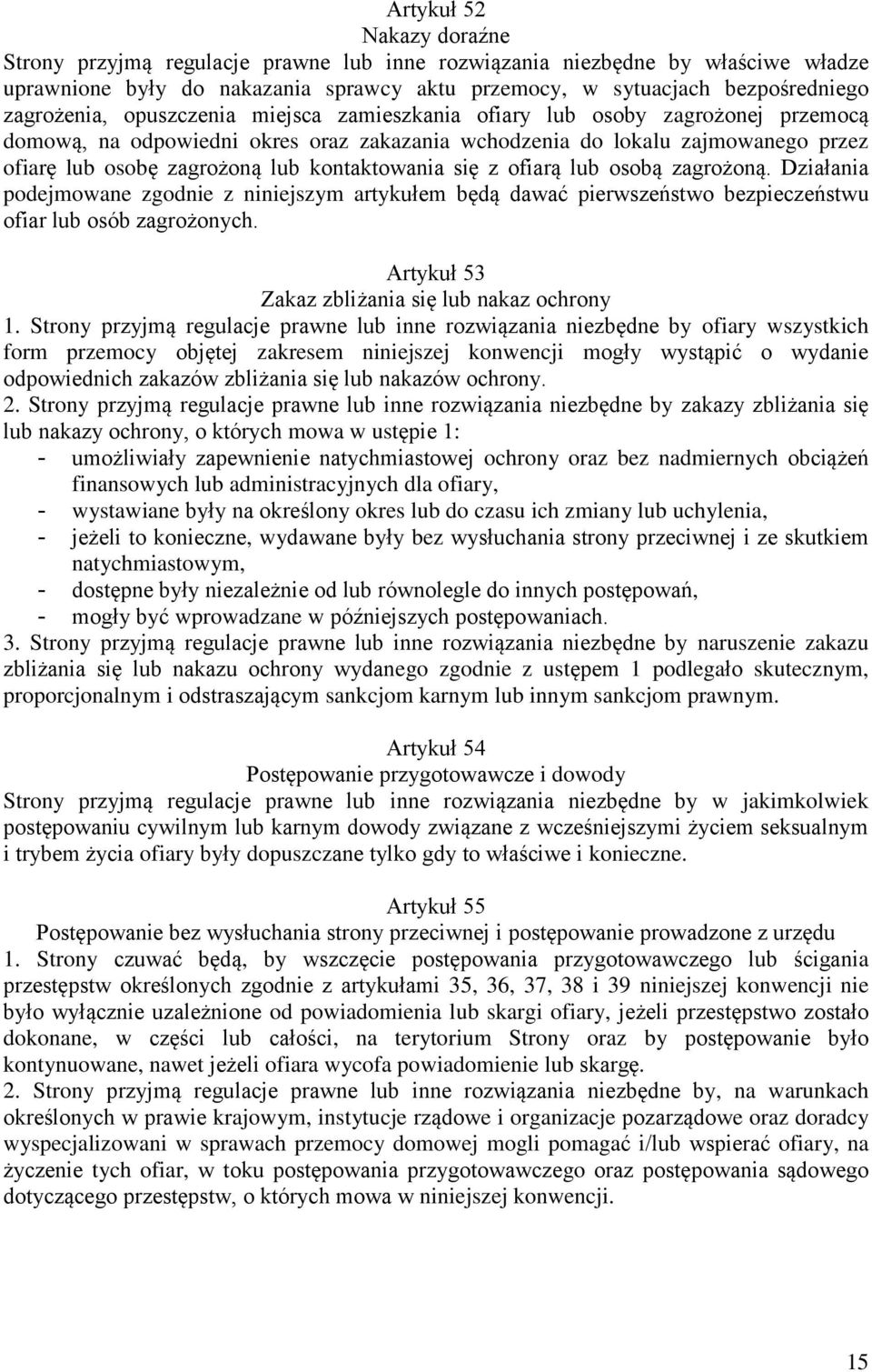 się z ofiarą lub osobą zagrożoną. Działania podejmowane zgodnie z niniejszym artykułem będą dawać pierwszeństwo bezpieczeństwu ofiar lub osób zagrożonych.