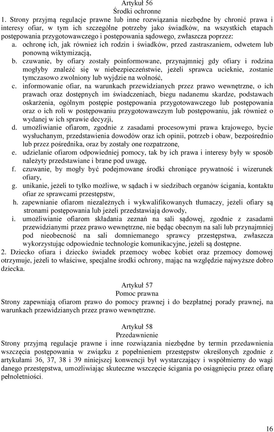 postępowania sądowego, zwłaszcza poprzez: a. ochronę ich, jak również ich rodzin i świadków, przed zastraszaniem, odwetem lub ponowną wiktymizacją, b.