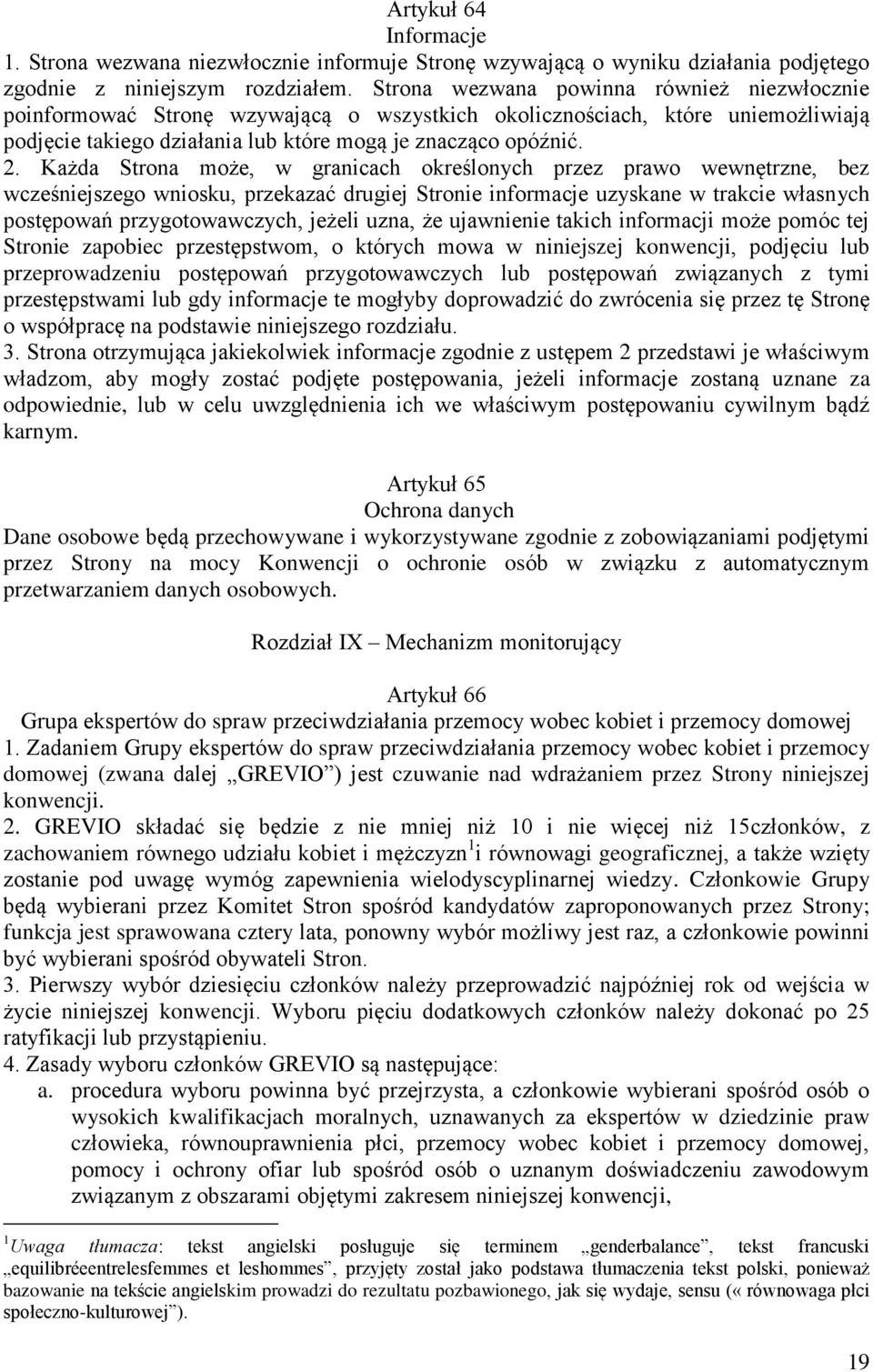 Każda Strona może, w granicach określonych przez prawo wewnętrzne, bez wcześniejszego wniosku, przekazać drugiej Stronie informacje uzyskane w trakcie własnych postępowań przygotowawczych, jeżeli