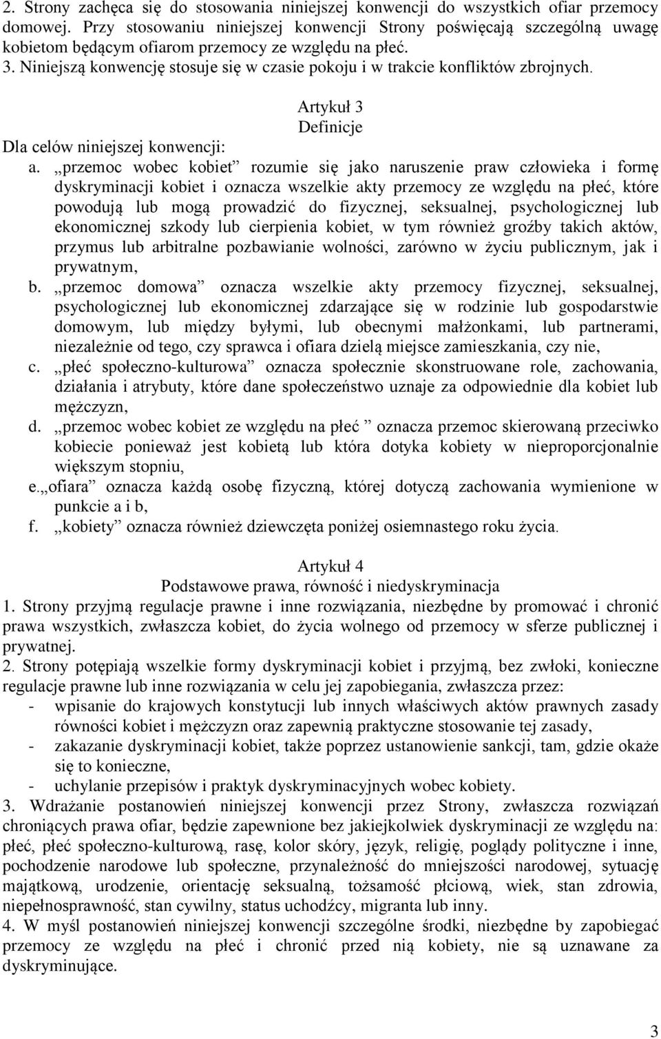 Niniejszą konwencję stosuje się w czasie pokoju i w trakcie konfliktów zbrojnych. Artykuł 3 Definicje Dla celów niniejszej konwencji: a.