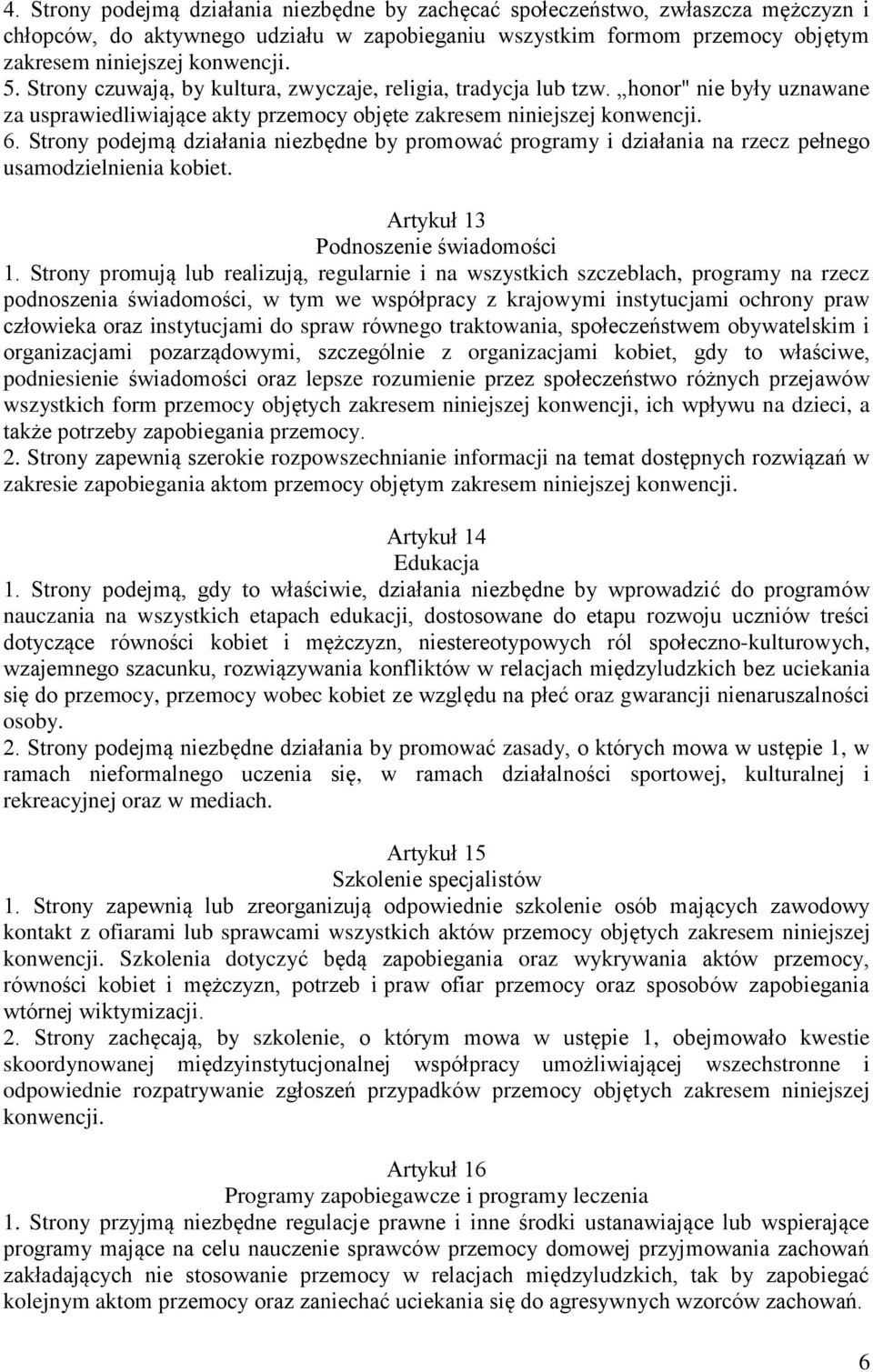 Strony podejmą działania niezbędne by promować programy i działania na rzecz pełnego usamodzielnienia kobiet. Artykuł 13 Podnoszenie świadomości 1.