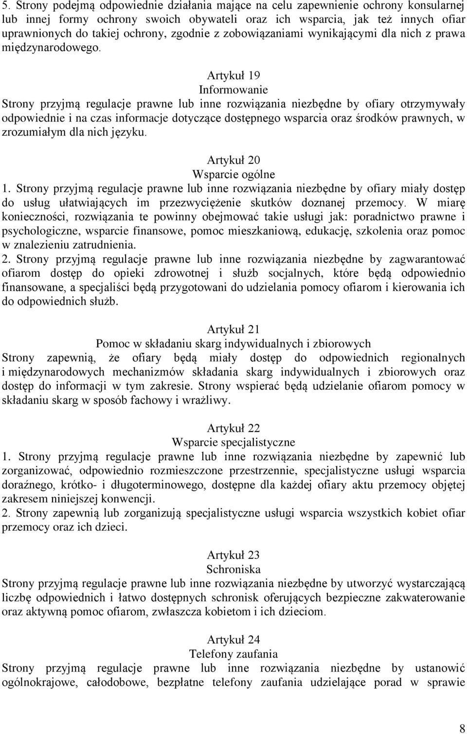 Artykuł 19 Informowanie Strony przyjmą regulacje prawne lub inne rozwiązania niezbędne by ofiary otrzymywały odpowiednie i na czas informacje dotyczące dostępnego wsparcia oraz środków prawnych, w