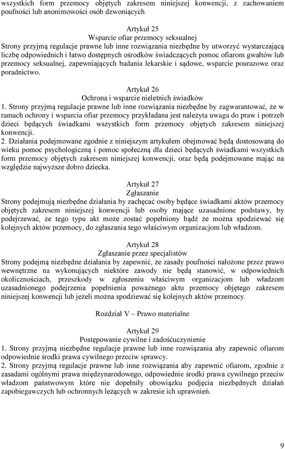 pomoc ofiarom gwałtów lub przemocy seksualnej, zapewniających badania lekarskie i sądowe, wsparcie pourazowe oraz poradnictwo. Artykuł 26 Ochrona i wsparcie nieletnich świadków 1.