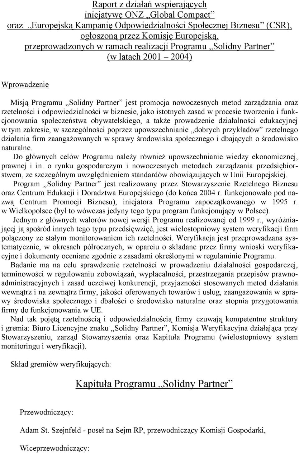 istotnych zasad w procesie tworzenia i funkcjonowania społeczeństwa obywatelskiego, a także prowadzenie działalności edukacyjnej w tym zakresie, w szczególności poprzez upowszechnianie dobrych