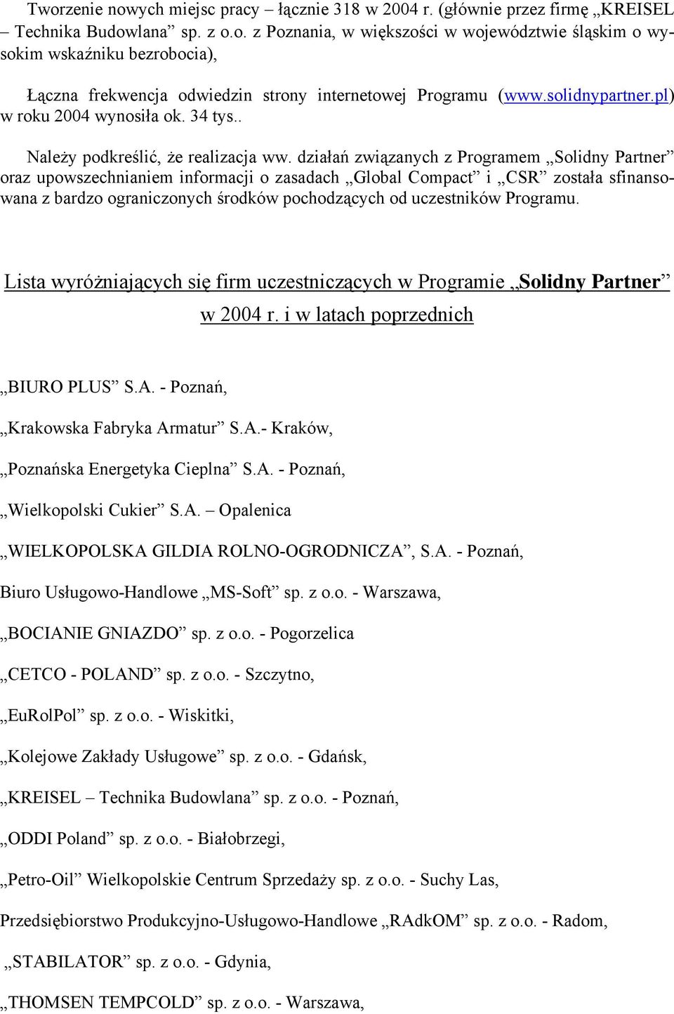 działań związanych z Programem Solidny Partner oraz upowszechnianiem informacji o zasadach Global Compact i CSR została sfinansowana z bardzo ograniczonych środków pochodzących od uczestników