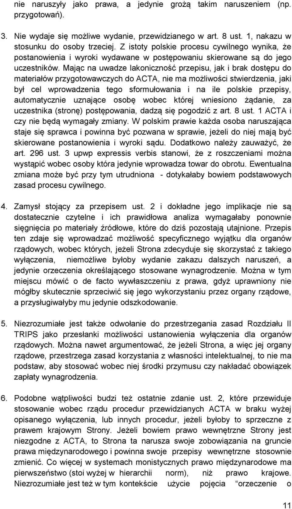 Mając na uwadze lakoniczność przepisu, jak i brak dostępu do materiałów przygotowawczych do ACTA, nie ma możliwości stwierdzenia, jaki był cel wprowadzenia tego sformułowania i na ile polskie