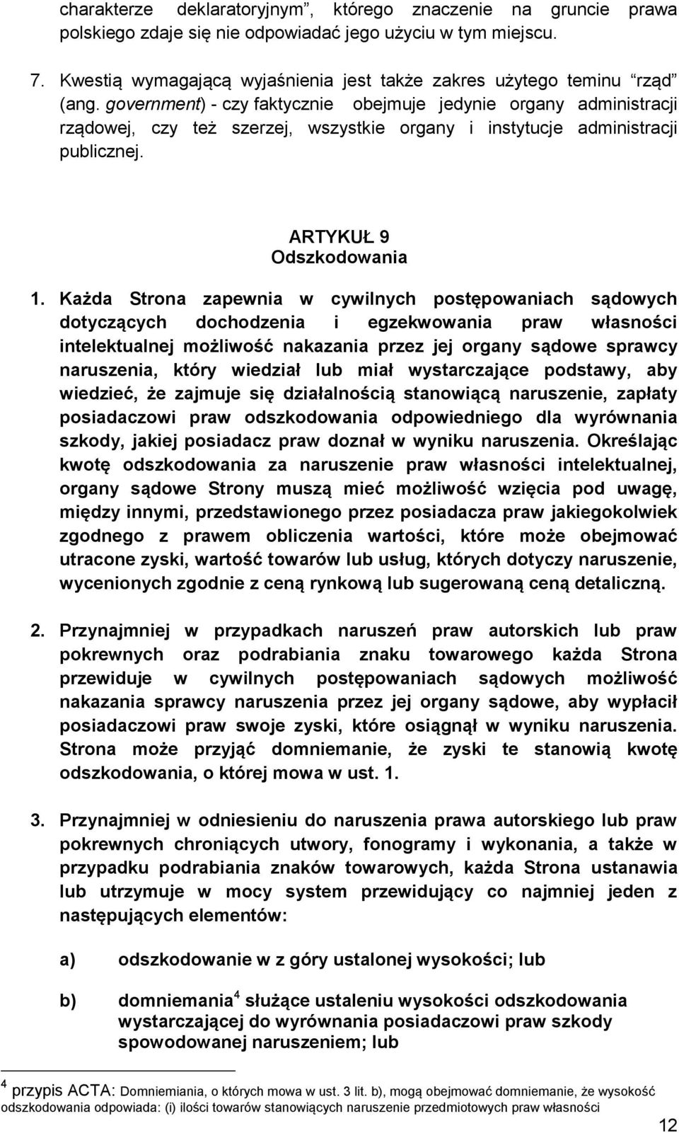 government) - czy faktycznie obejmuje jedynie organy administracji rządowej, czy też szerzej, wszystkie organy i instytucje administracji publicznej. ARTYKUŁ 9 Odszkodowania 1.