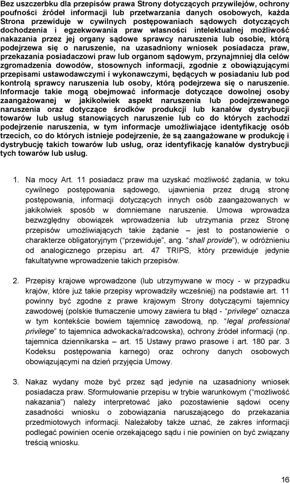 wniosek posiadacza praw, przekazania posiadaczowi praw lub organom sądowym, przynajmniej dla celów zgromadzenia dowodów, stosownych informacji, zgodnie z obowiązującymi przepisami ustawodawczymi i