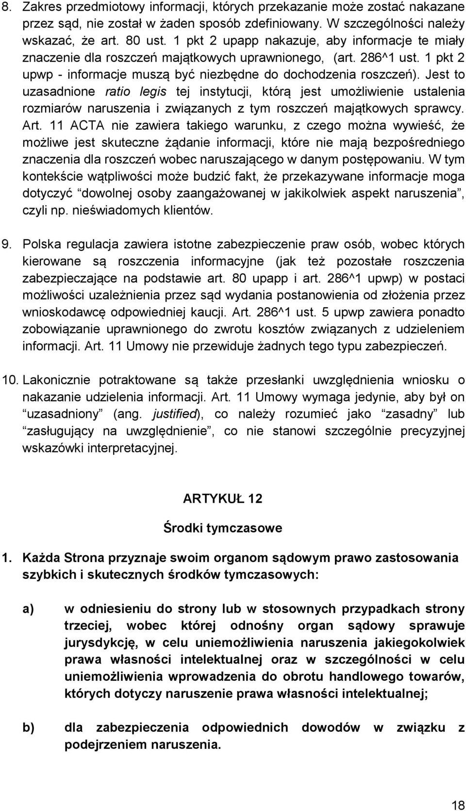 Jest to uzasadnione ratio legis tej instytucji, którą jest umożliwienie ustalenia rozmiarów naruszenia i związanych z tym roszczeń majątkowych sprawcy. Art.