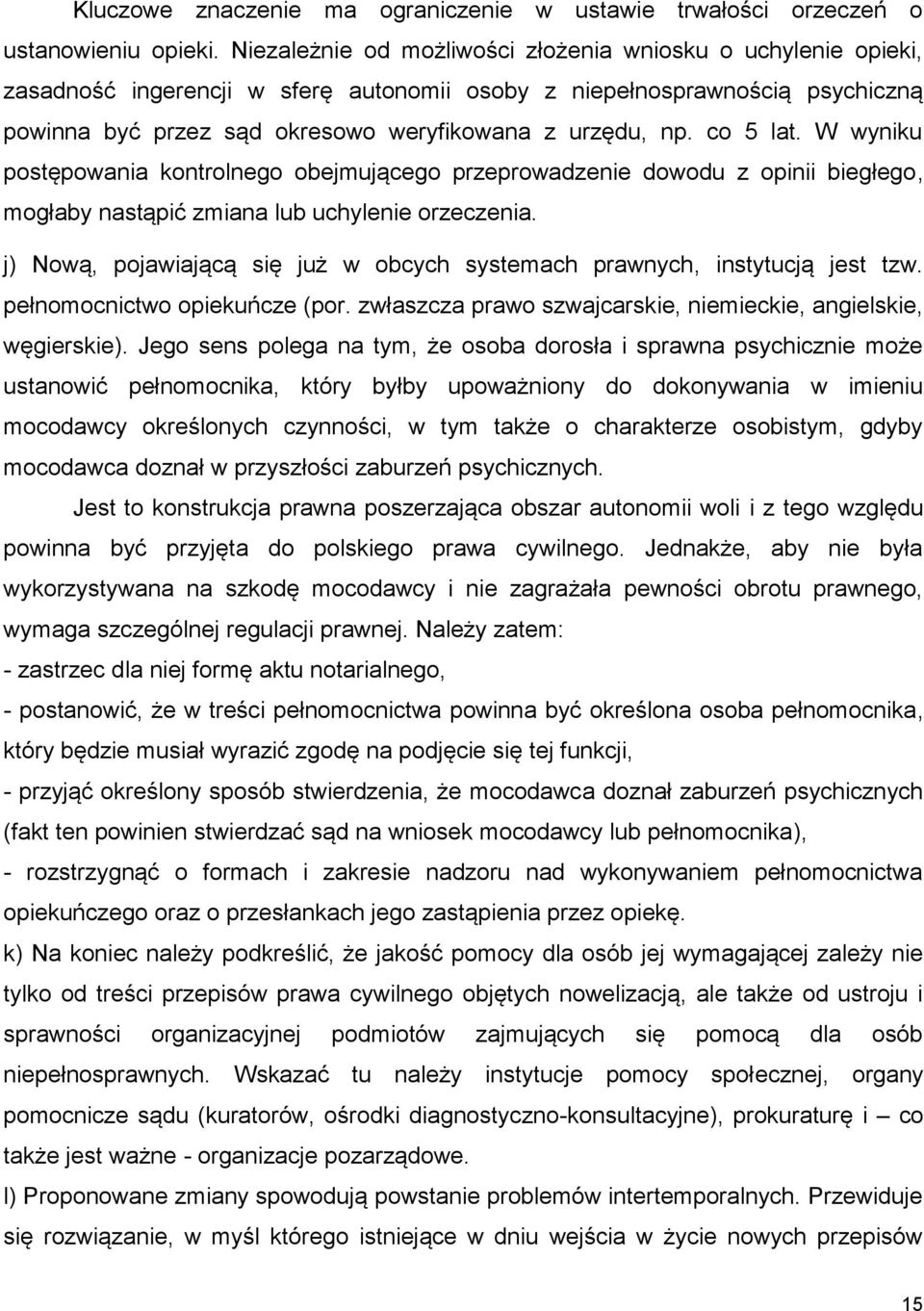 co 5 lat. W wyniku postępowania kontrolnego obejmującego przeprowadzenie dowodu z opinii biegłego, mogłaby nastąpić zmiana lub uchylenie orzeczenia.