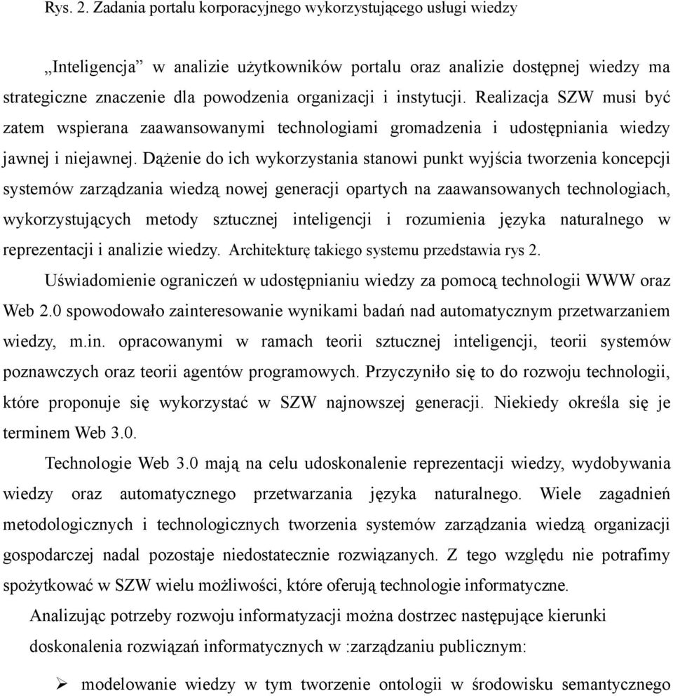 instytucji. Realizacja SZW musi być zatem wspierana zaawansowanymi technologiami gromadzenia i udostępniania wiedzy jawnej i niejawnej.