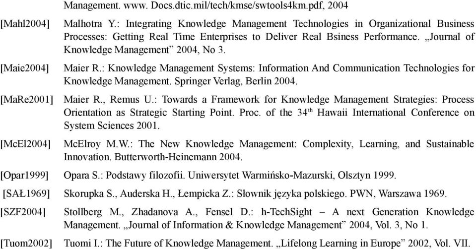 Maier R.: Knowledge Management Systems: Information And Communication Technologies for Knowledge Management. Springer Verlag, Berlin 2004. Maier R., Remus U.