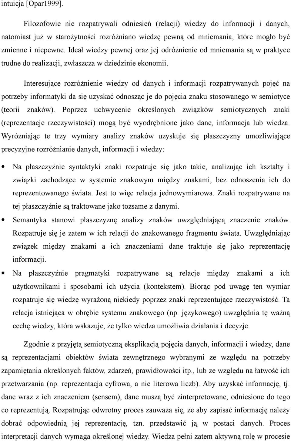 Ideał wiedzy pewnej oraz jej odróżnienie od mniemania są w praktyce trudne do realizacji, zwłaszcza w dziedzinie ekonomii.