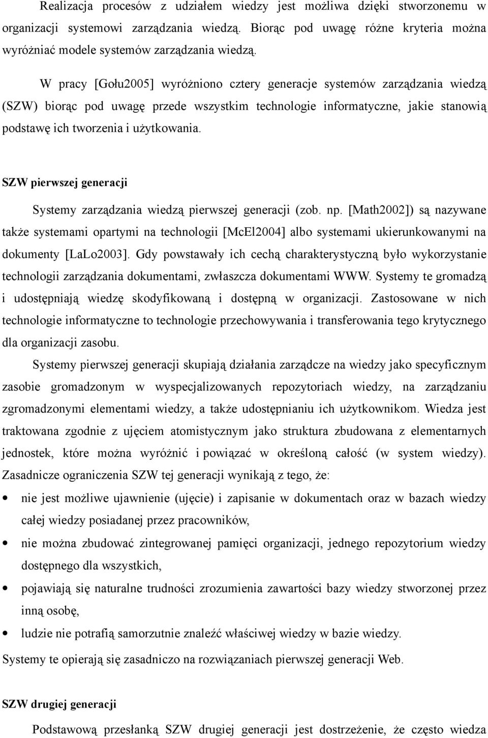 SZW pierwszej generacji Systemy zarządzania wiedzą pierwszej generacji (zob. np.