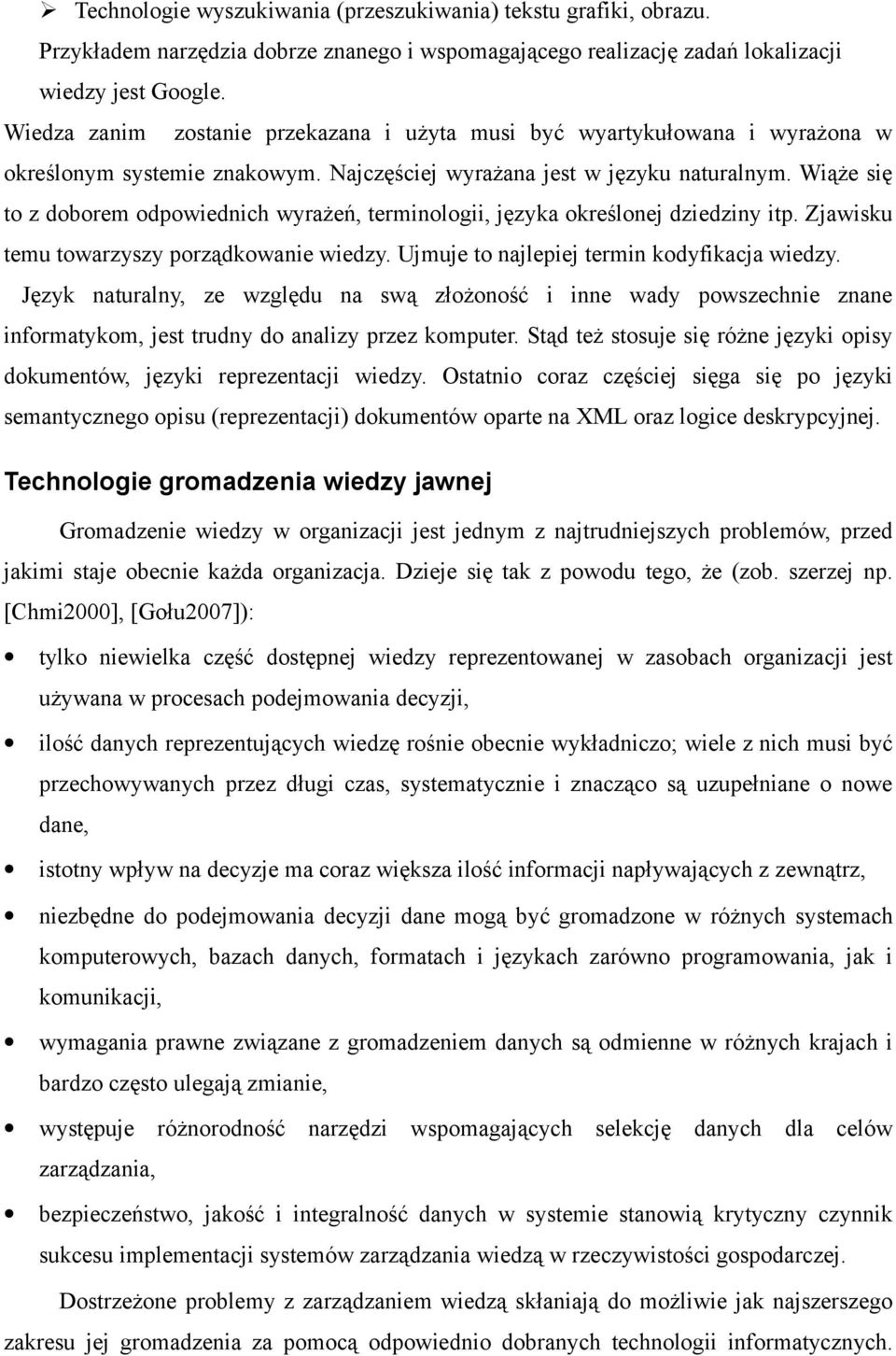 Wiąże się to z doborem odpowiednich wyrażeń, terminologii, języka określonej dziedziny itp. Zjawisku temu towarzyszy porządkowanie wiedzy. Ujmuje to najlepiej termin kodyfikacja wiedzy.