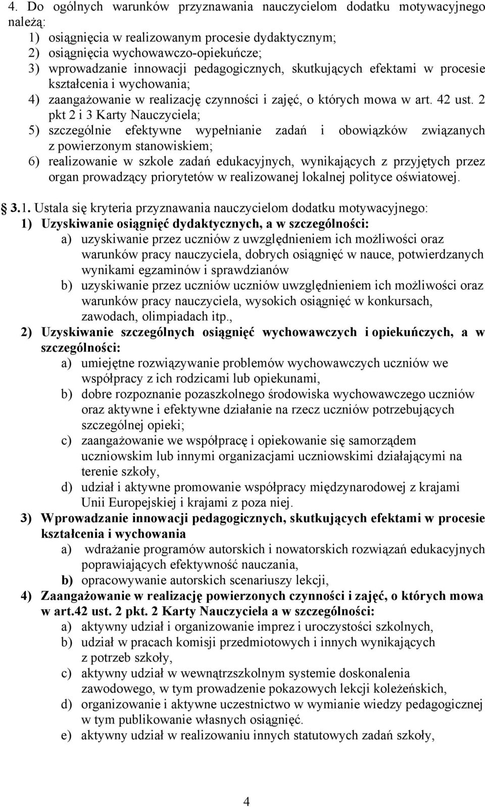 2 pkt 2 i 3 Karty Nauczyciela; 5) szczególnie efektywne wypełnianie zadań i obowiązków związanych z powierzonym stanowiskiem; 6) realizowanie w szkole zadań edukacyjnych, wynikających z przyjętych