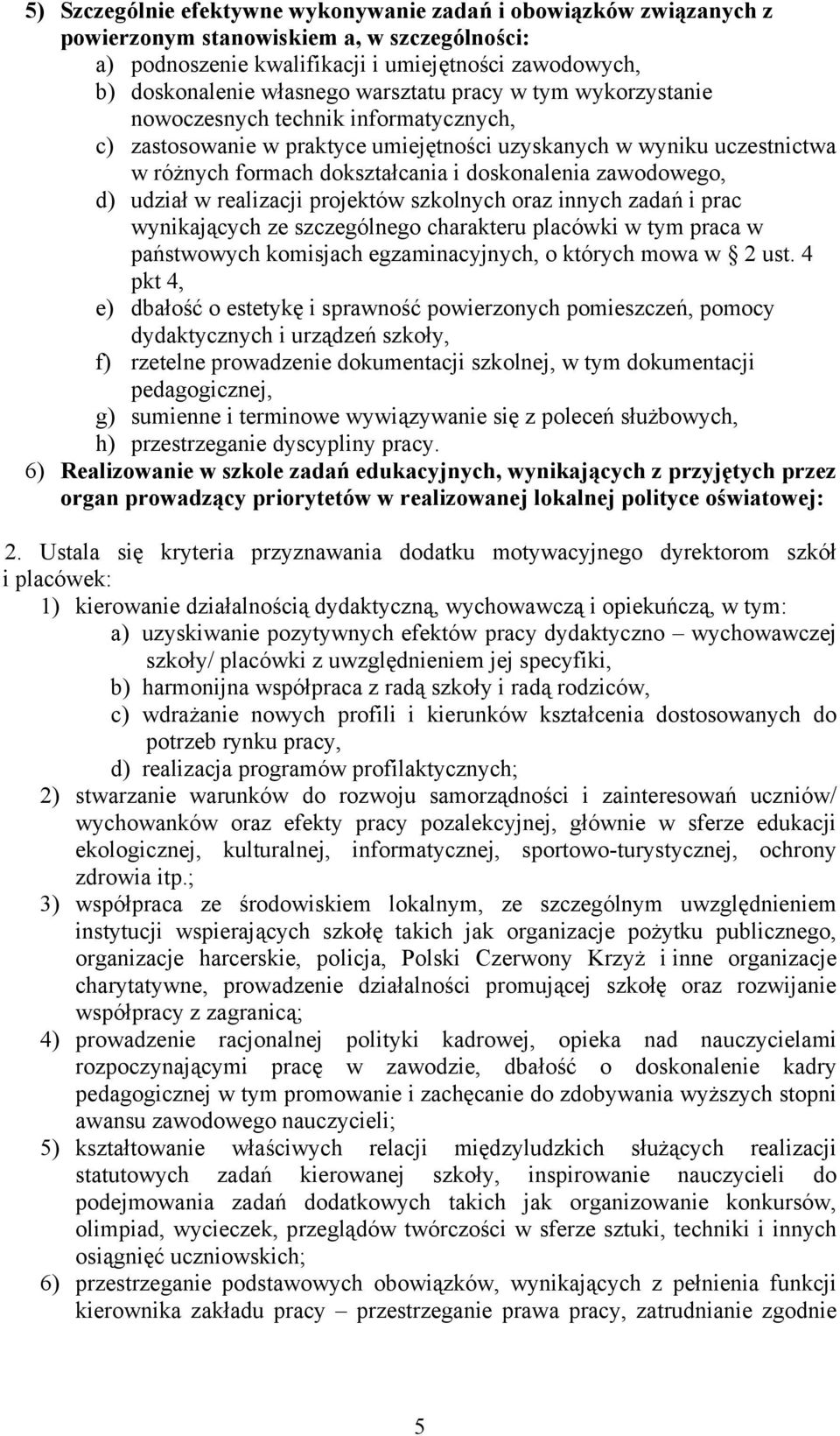 zawodowego, d) udział w realizacji projektów szkolnych oraz innych zadań i prac wynikających ze szczególnego charakteru placówki w tym praca w państwowych komisjach egzaminacyjnych, o których mowa w