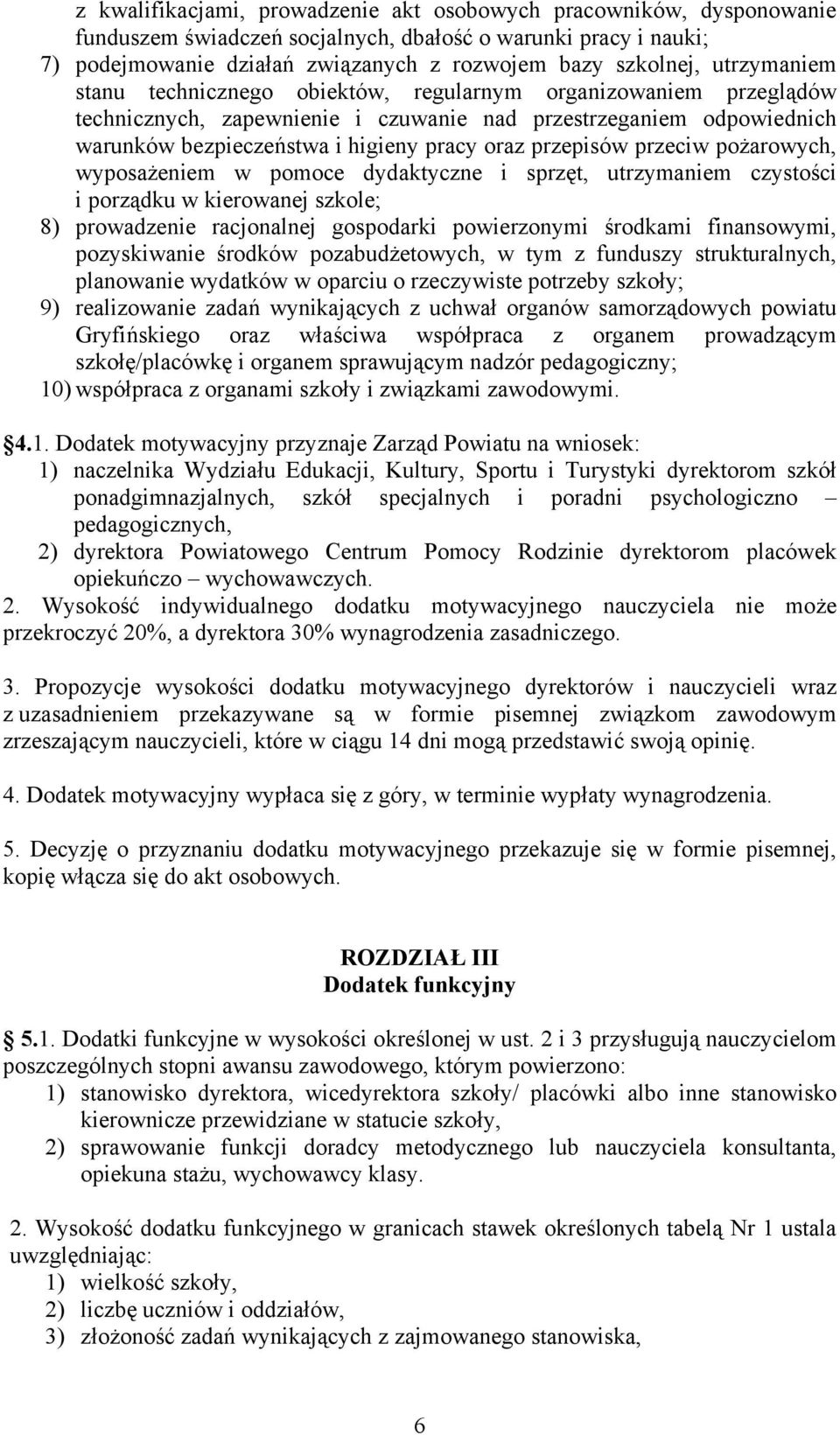 przepisów przeciw pożarowych, wyposażeniem w pomoce dydaktyczne i sprzęt, utrzymaniem czystości i porządku w kierowanej szkole; 8) prowadzenie racjonalnej gospodarki powierzonymi środkami