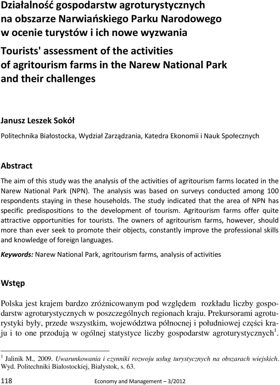 activities of agritourism farms located in the Narew National Park (NPN). The analysis was based on surveys conducted among 100 respondents staying in these households.