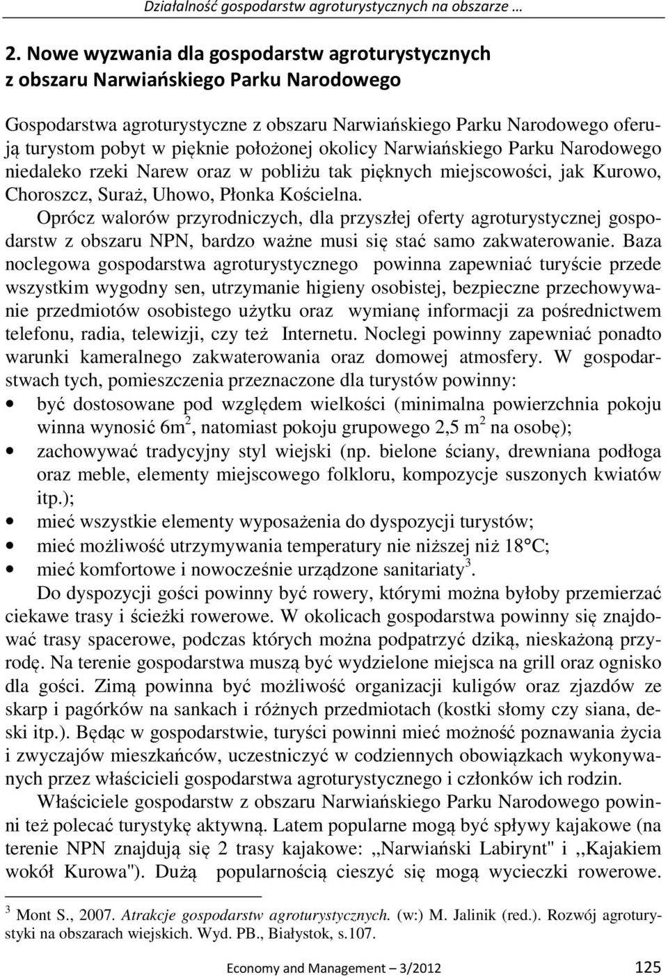 położonej okolicy Narwiańskiego Parku Narodowego niedaleko rzeki Narew oraz w pobliżu tak pięknych miejscowości, jak Kurowo, Choroszcz, Suraż, Uhowo, Płonka Kościelna.