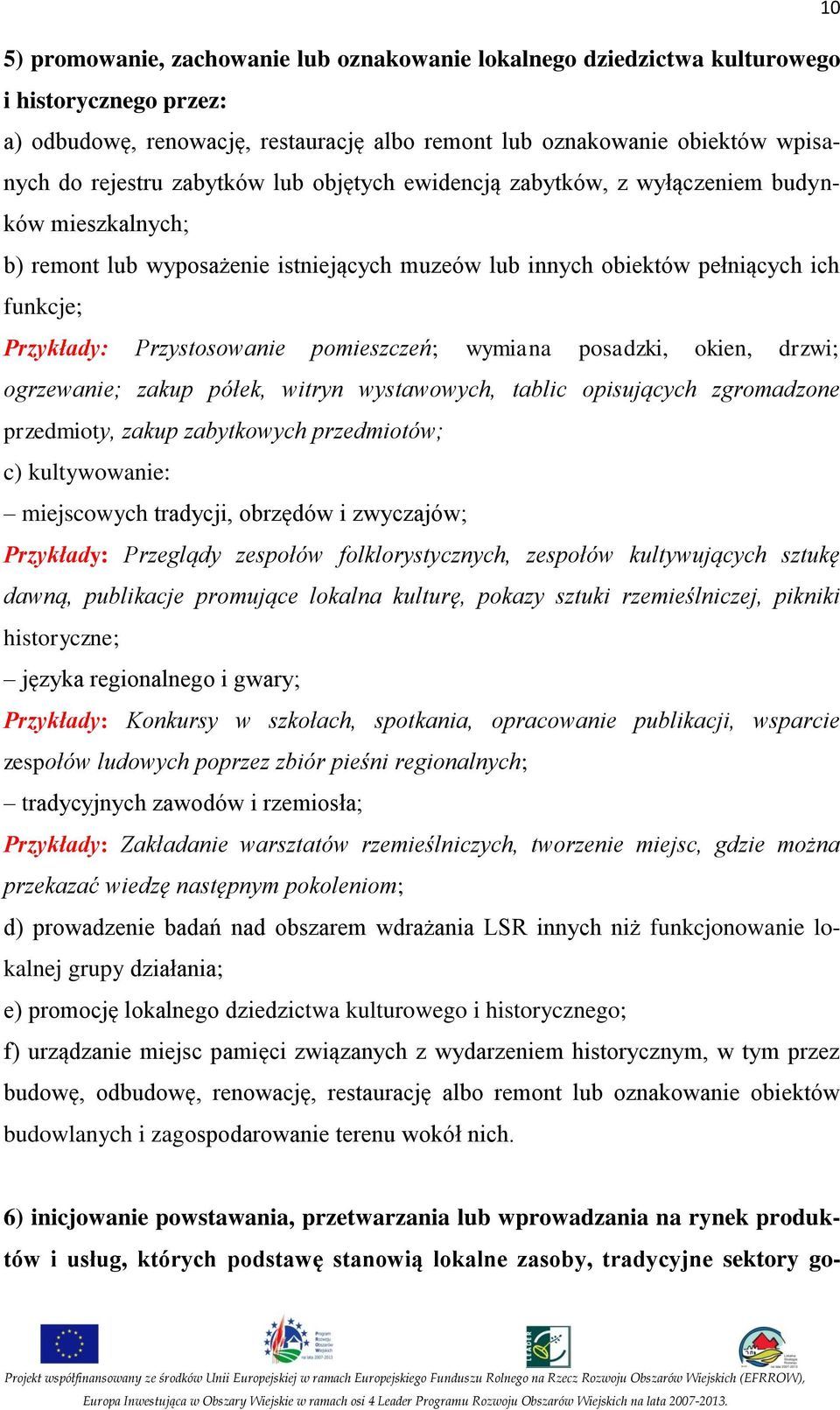 pomieszczeń; wymiana posadzki, okien, drzwi; ogrzewanie; zakup półek, witryn wystawowych, tablic opisujących zgromadzone przedmioty, zakup zabytkowych przedmiotów; c) kultywowanie: miejscowych