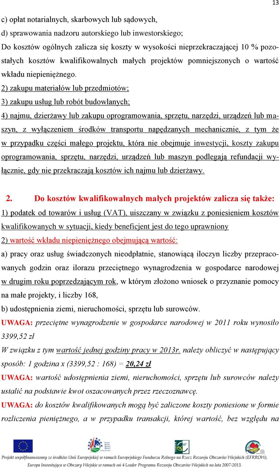 2) zakupu materiałów lub przedmiotów; 3) zakupu usług lub robót budowlanych; 4) najmu, dzierżawy lub zakupu oprogramowania, sprzętu, narzędzi, urządzeń lub maszyn, z wyłączeniem środków transportu