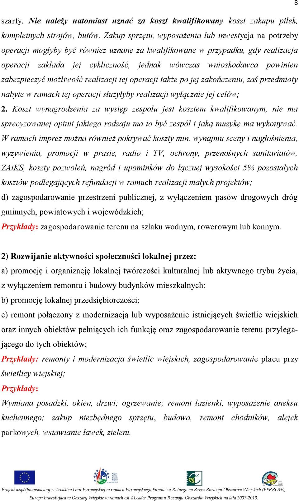 powinien zabezpieczyć możliwość realizacji tej operacji także po jej zakończeniu, zaś przedmioty nabyte w ramach tej operacji służyłyby realizacji wyłącznie jej celów; 2.